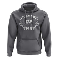 I'd Smoke That Grilling BBQ Hoodie