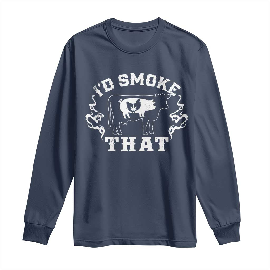 I'd Smoke That Grilling BBQ Long Sleeve Shirt