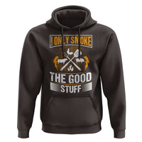 Funny BBQ Grilling Pitmaster Hoodie I Only Smoke The Good Stuff