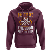 Funny BBQ Grilling Pitmaster Hoodie I Only Smoke The Good Stuff