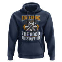 Funny BBQ Grilling Pitmaster Hoodie I Only Smoke The Good Stuff