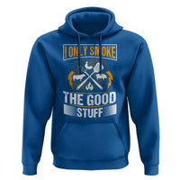 Funny BBQ Grilling Pitmaster Hoodie I Only Smoke The Good Stuff