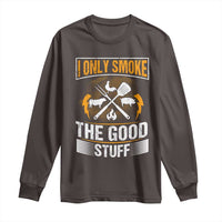 Funny BBQ Grilling Pitmaster Long Sleeve Shirt I Only Smoke The Good Stuff
