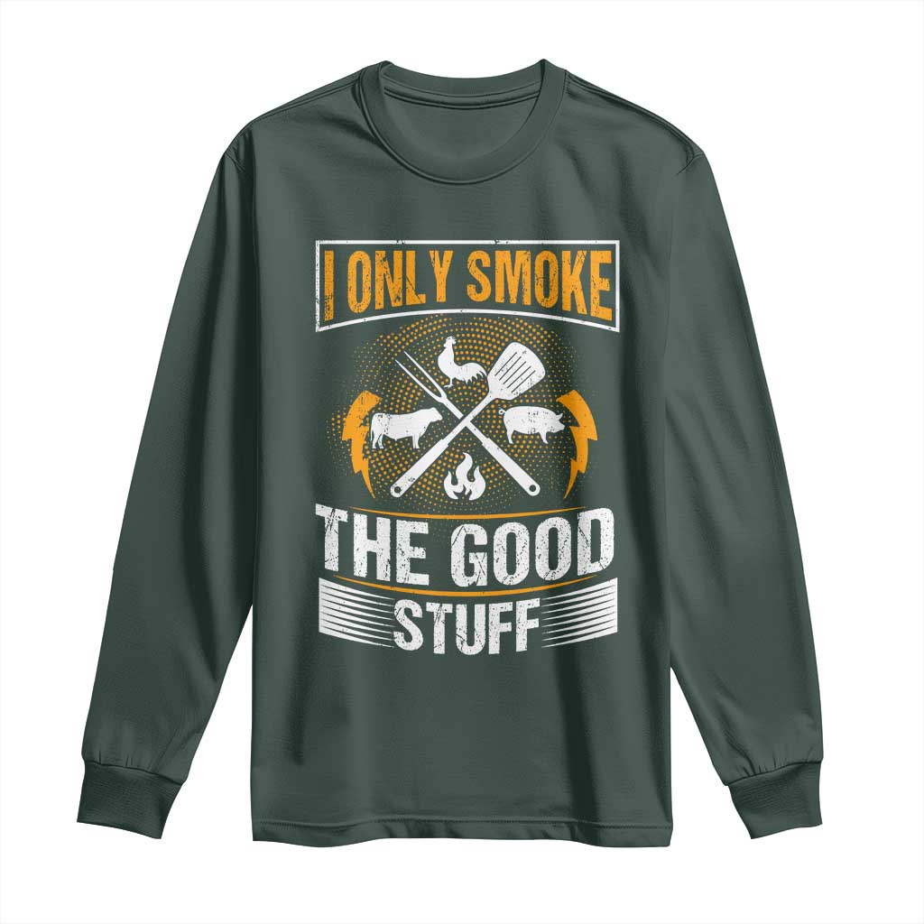 Funny BBQ Grilling Pitmaster Long Sleeve Shirt I Only Smoke The Good Stuff