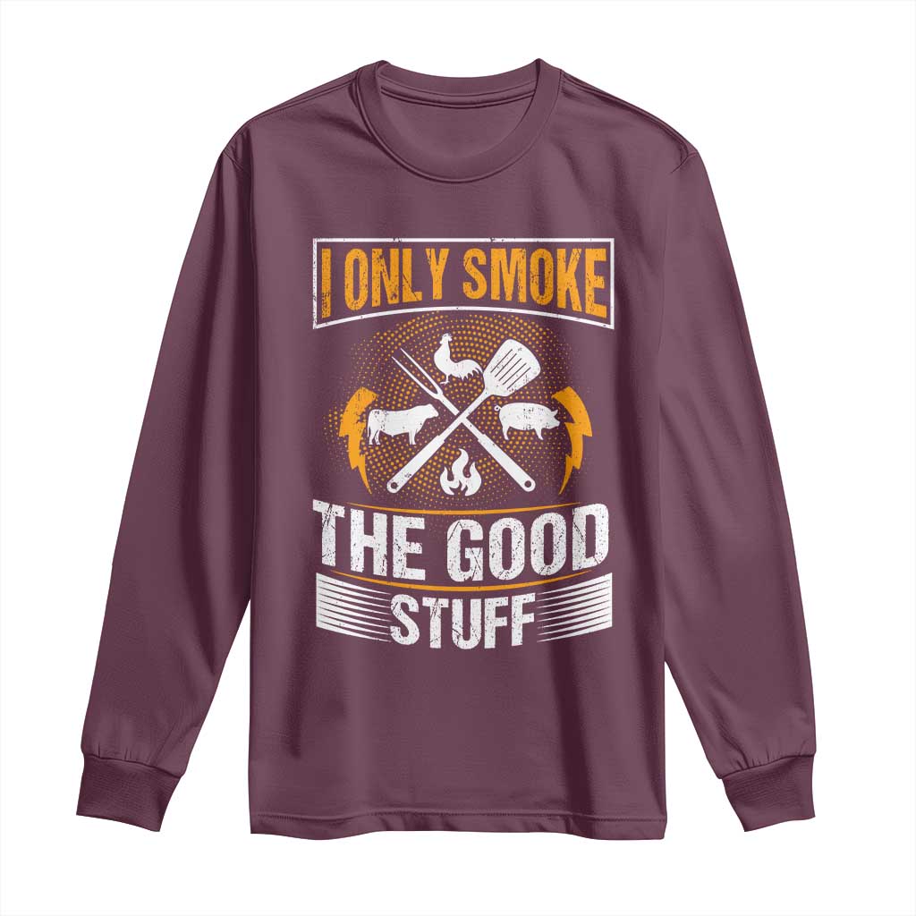 Funny BBQ Grilling Pitmaster Long Sleeve Shirt I Only Smoke The Good Stuff