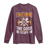 Funny BBQ Grilling Pitmaster Long Sleeve Shirt I Only Smoke The Good Stuff