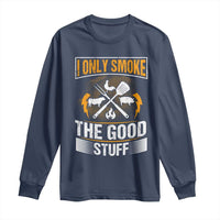 Funny BBQ Grilling Pitmaster Long Sleeve Shirt I Only Smoke The Good Stuff