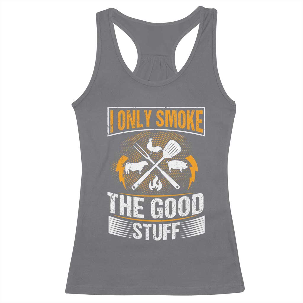 Funny BBQ Grilling Pitmaster Racerback Tank Top I Only Smoke The Good Stuff