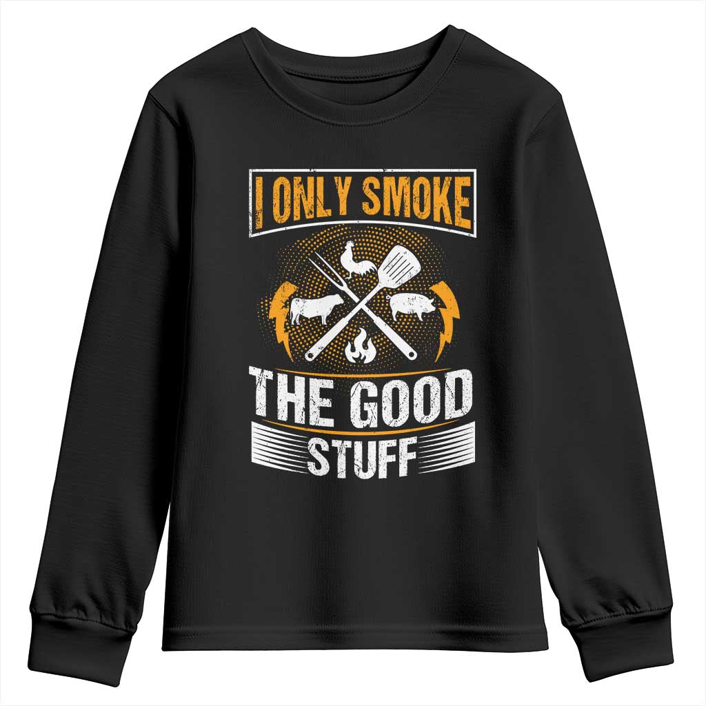 Funny BBQ Grilling Pitmaster Youth Sweatshirt I Only Smoke The Good Stuff