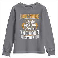 Funny BBQ Grilling Pitmaster Youth Sweatshirt I Only Smoke The Good Stuff
