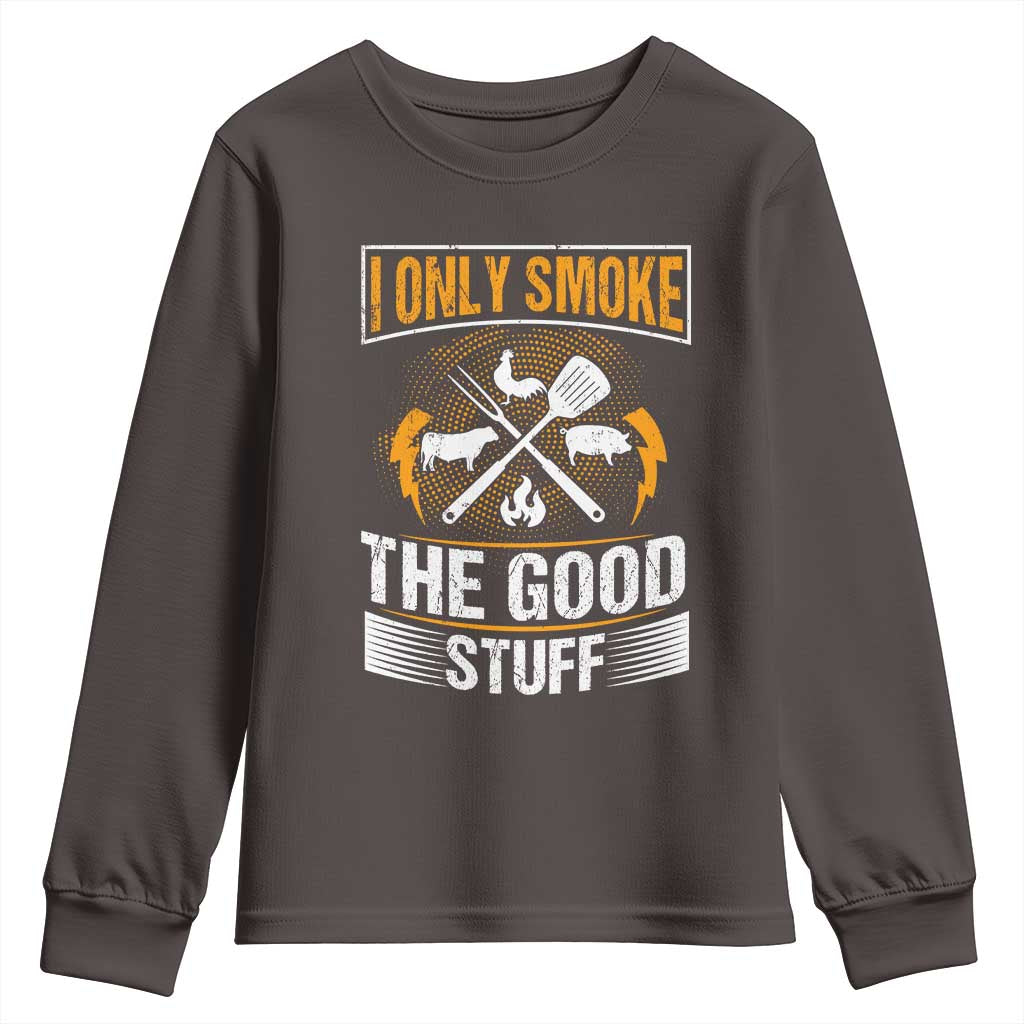 Funny BBQ Grilling Pitmaster Youth Sweatshirt I Only Smoke The Good Stuff