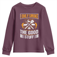 Funny BBQ Grilling Pitmaster Youth Sweatshirt I Only Smoke The Good Stuff