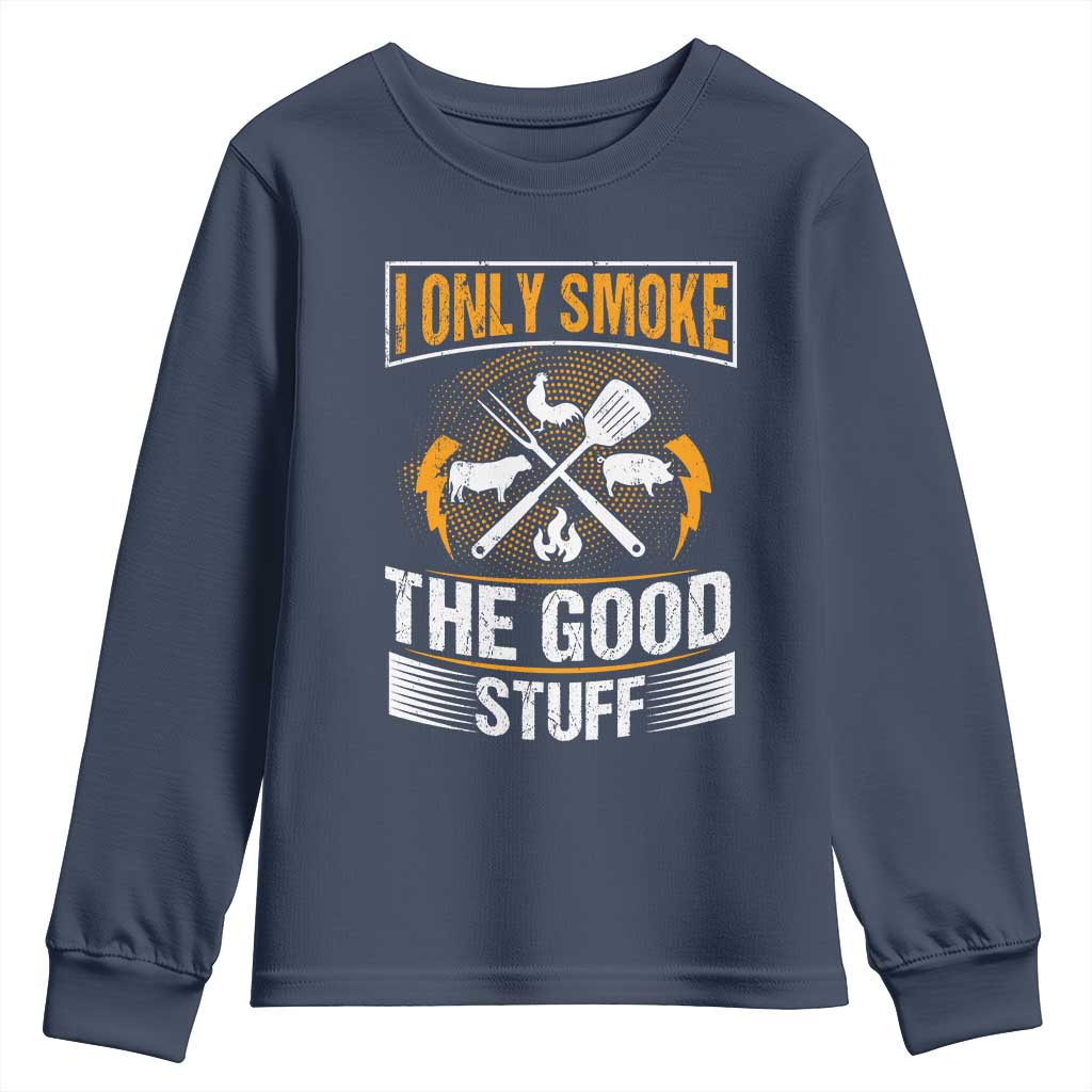 Funny BBQ Grilling Pitmaster Youth Sweatshirt I Only Smoke The Good Stuff