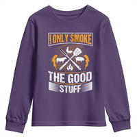 Funny BBQ Grilling Pitmaster Youth Sweatshirt I Only Smoke The Good Stuff