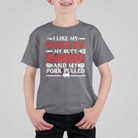 Funny BBQ Grilling Pitmaster T Shirt For Kid I Like My Racks Big My Butt Rubbed And My Pork Pulled