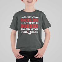 Funny BBQ Grilling Pitmaster T Shirt For Kid I Like My Racks Big My Butt Rubbed And My Pork Pulled