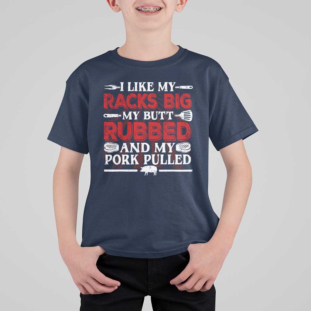 Funny BBQ Grilling Pitmaster T Shirt For Kid I Like My Racks Big My Butt Rubbed And My Pork Pulled