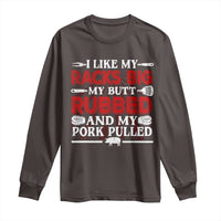 Funny BBQ Grilling Pitmaster Long Sleeve Shirt I Like My Racks Big My Butt Rubbed And My Pork Pulled