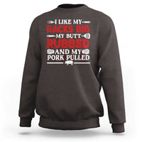 Funny BBQ Grilling Pitmaster Sweatshirt I Like My Racks Big My Butt Rubbed And My Pork Pulled
