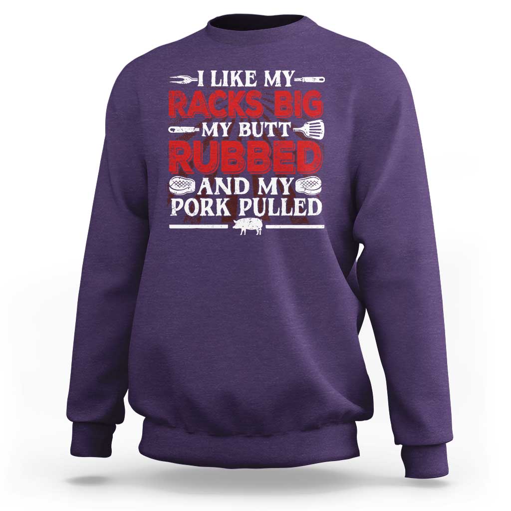 Funny BBQ Grilling Pitmaster Sweatshirt I Like My Racks Big My Butt Rubbed And My Pork Pulled