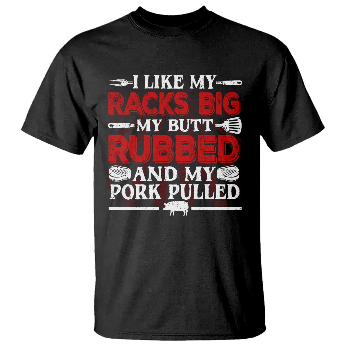 Funny BBQ Grilling Pitmaster T Shirt I Like My Racks Big My Butt Rubbed And My Pork Pulled - Wonder Print Shop
