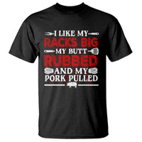 Funny BBQ Grilling Pitmaster T Shirt I Like My Racks Big My Butt Rubbed And My Pork Pulled - Wonder Print Shop