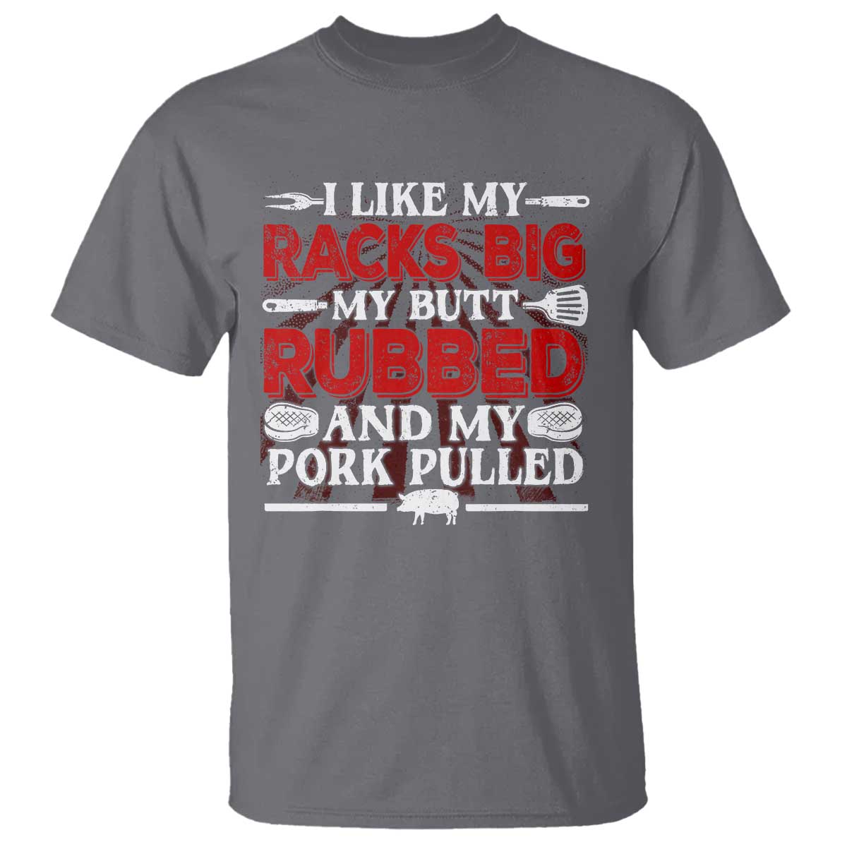 Funny BBQ Grilling Pitmaster T Shirt I Like My Racks Big My Butt Rubbed And My Pork Pulled - Wonder Print Shop