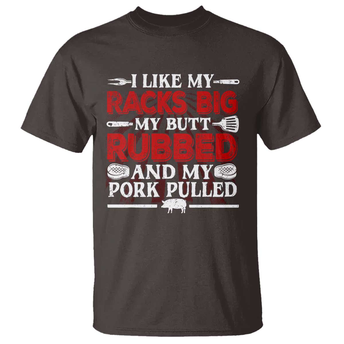 Funny BBQ Grilling Pitmaster T Shirt I Like My Racks Big My Butt Rubbed And My Pork Pulled - Wonder Print Shop