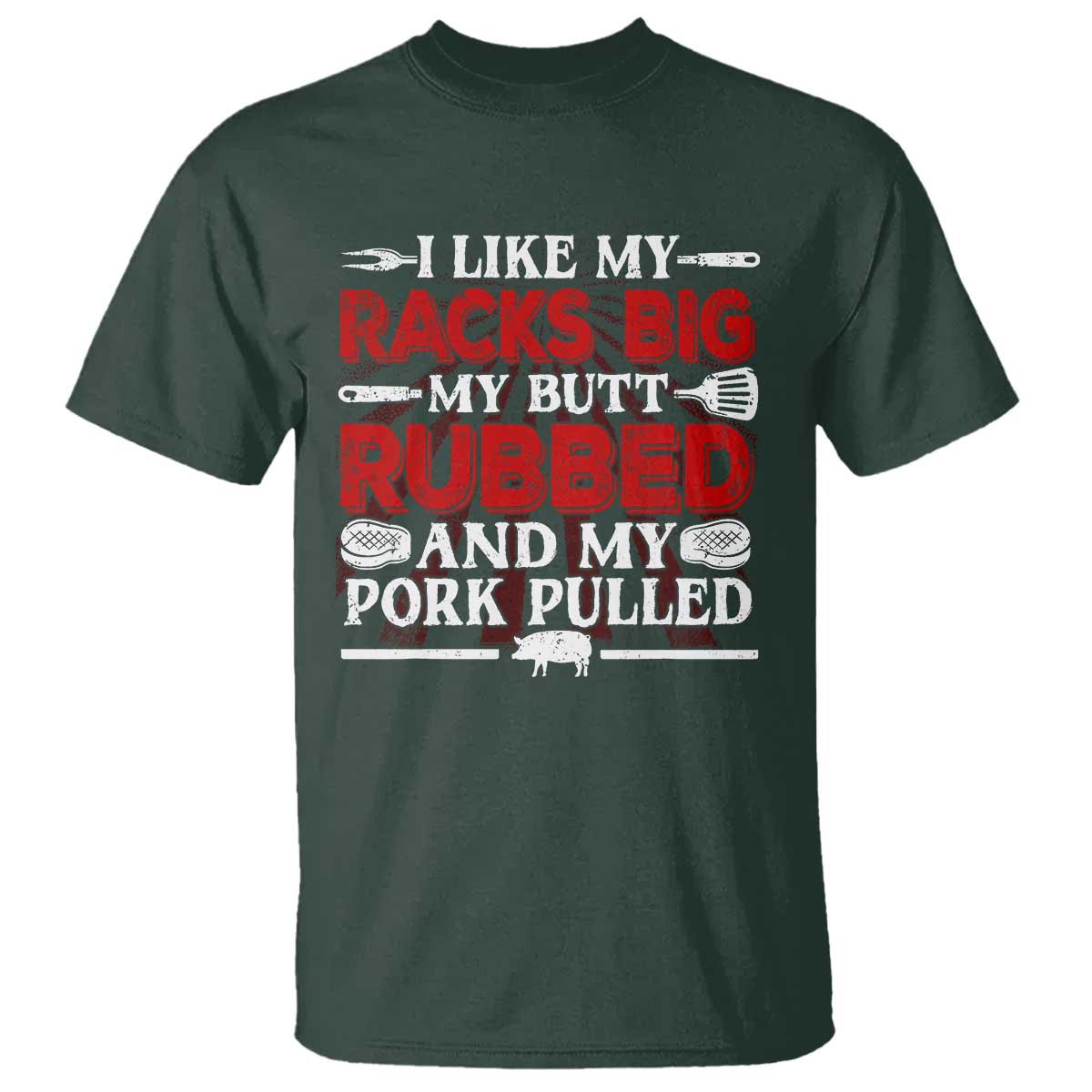 Funny BBQ Grilling Pitmaster T Shirt I Like My Racks Big My Butt Rubbed And My Pork Pulled - Wonder Print Shop