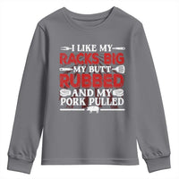 Funny BBQ Grilling Pitmaster Youth Sweatshirt I Like My Racks Big My Butt Rubbed And My Pork Pulled