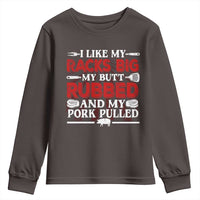 Funny BBQ Grilling Pitmaster Youth Sweatshirt I Like My Racks Big My Butt Rubbed And My Pork Pulled