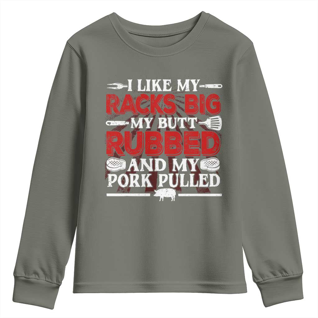 Funny BBQ Grilling Pitmaster Youth Sweatshirt I Like My Racks Big My Butt Rubbed And My Pork Pulled