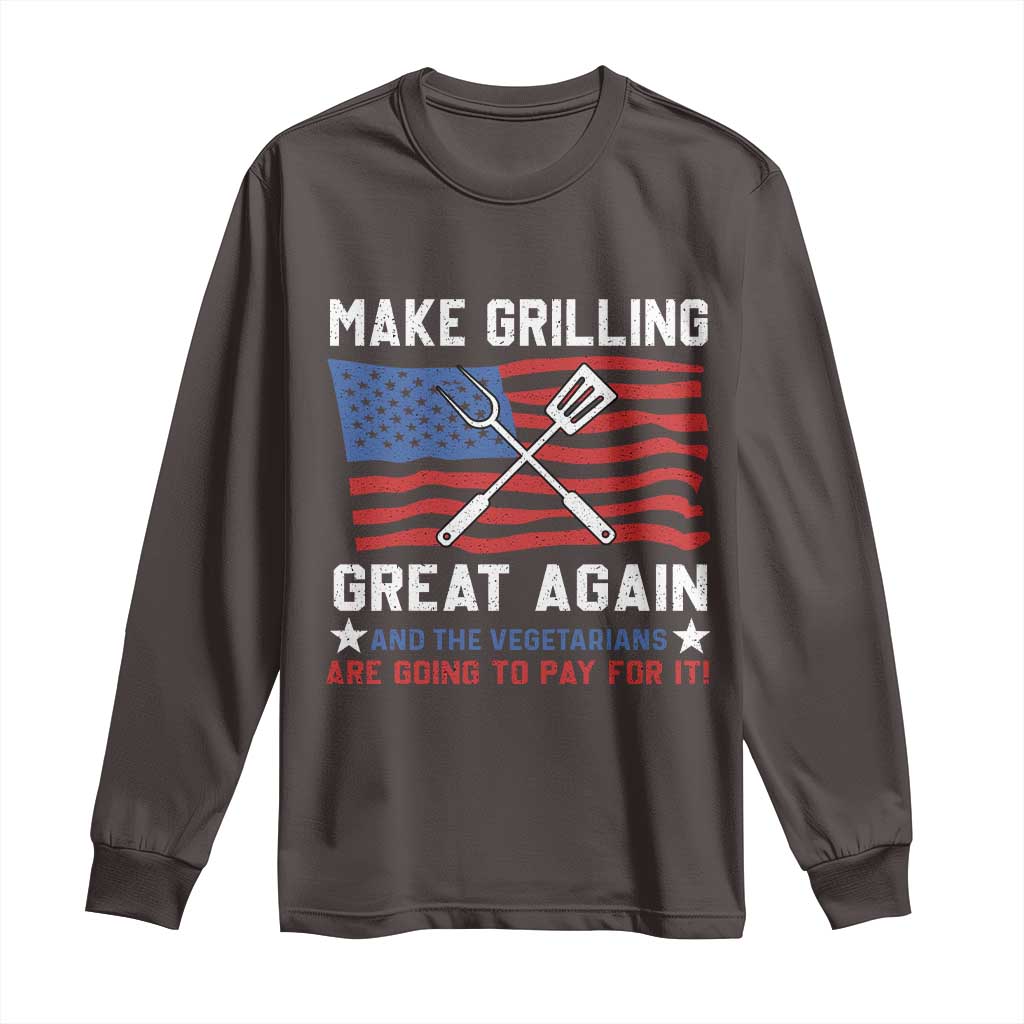 Funny BBQ Lover Long Sleeve Shirt Make Grilling Great Again And The Vegetarians Are Going To Pay For It