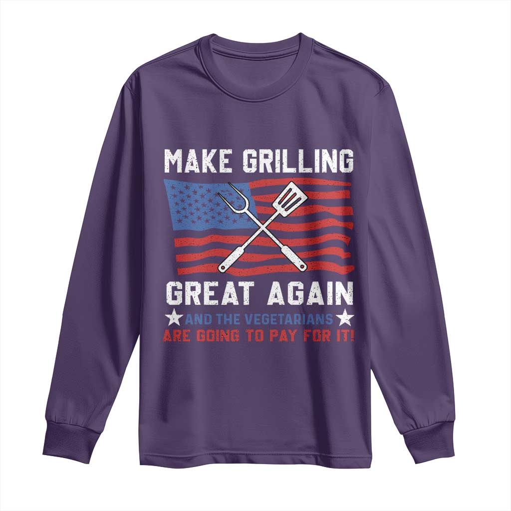 Funny BBQ Lover Long Sleeve Shirt Make Grilling Great Again And The Vegetarians Are Going To Pay For It