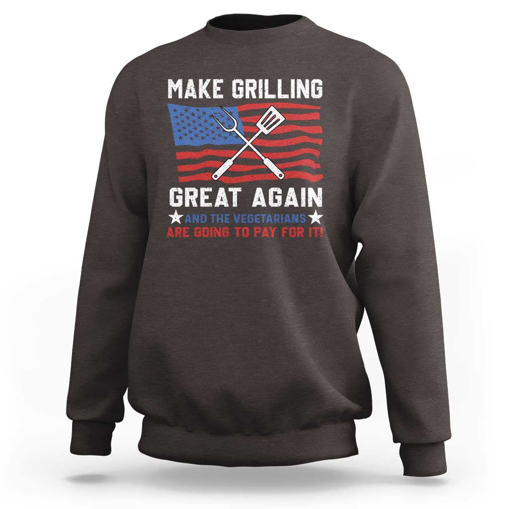 Funny BBQ Lover Sweatshirt Make Grilling Great Again And The Vegetarians Are Going To Pay For It