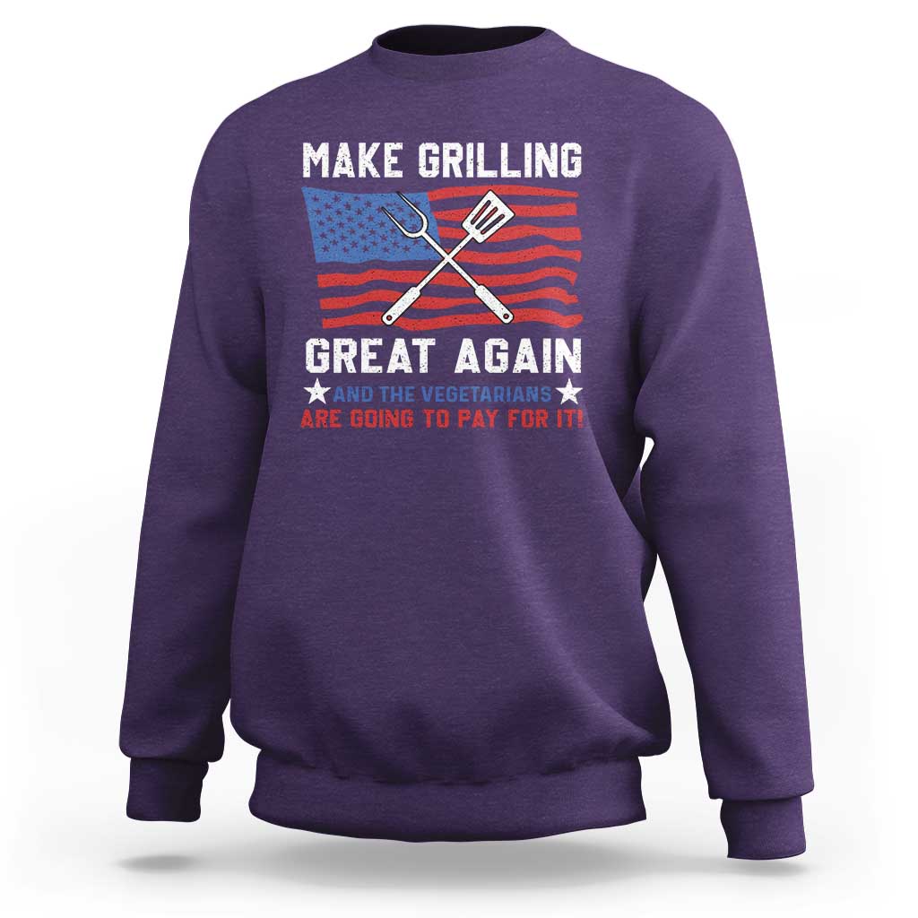 Funny BBQ Lover Sweatshirt Make Grilling Great Again And The Vegetarians Are Going To Pay For It