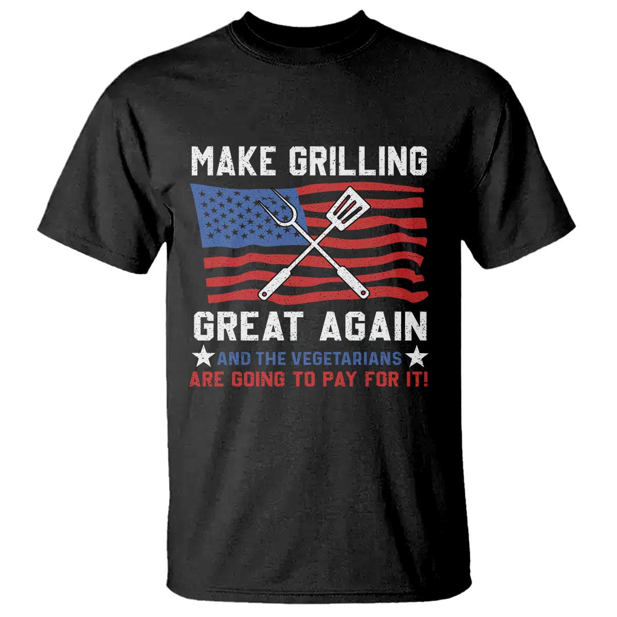 Funny BBQ Lover T Shirt Make Grilling Great Again And The Vegetarians Are Going To Pay For It - Wonder Print Shop