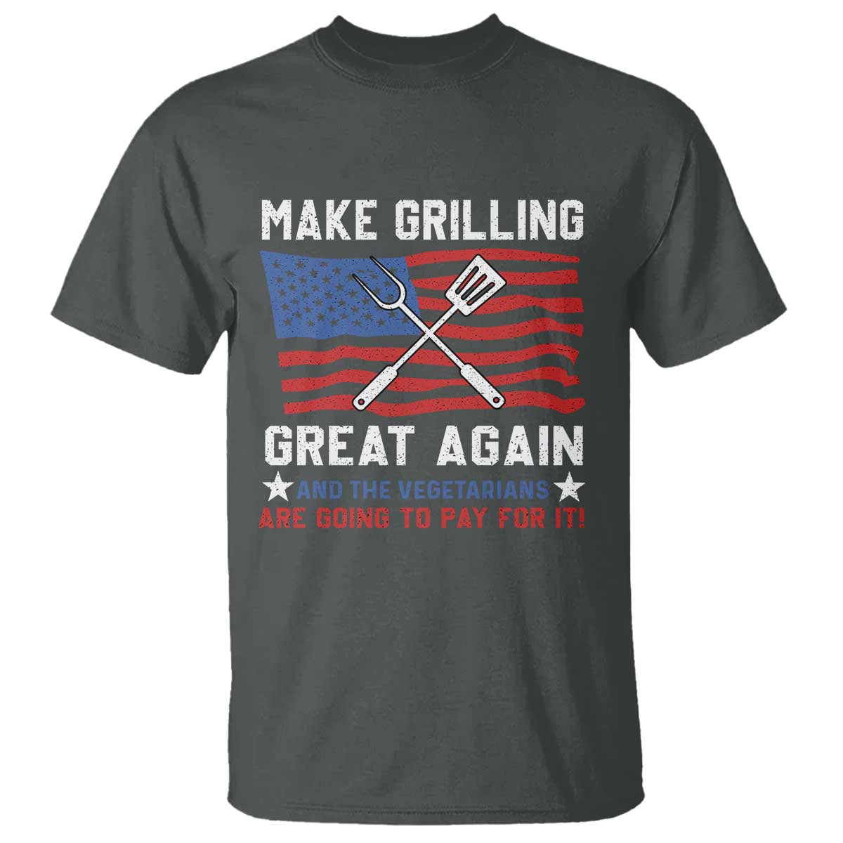 Funny BBQ Lover T Shirt Make Grilling Great Again And The Vegetarians Are Going To Pay For It - Wonder Print Shop