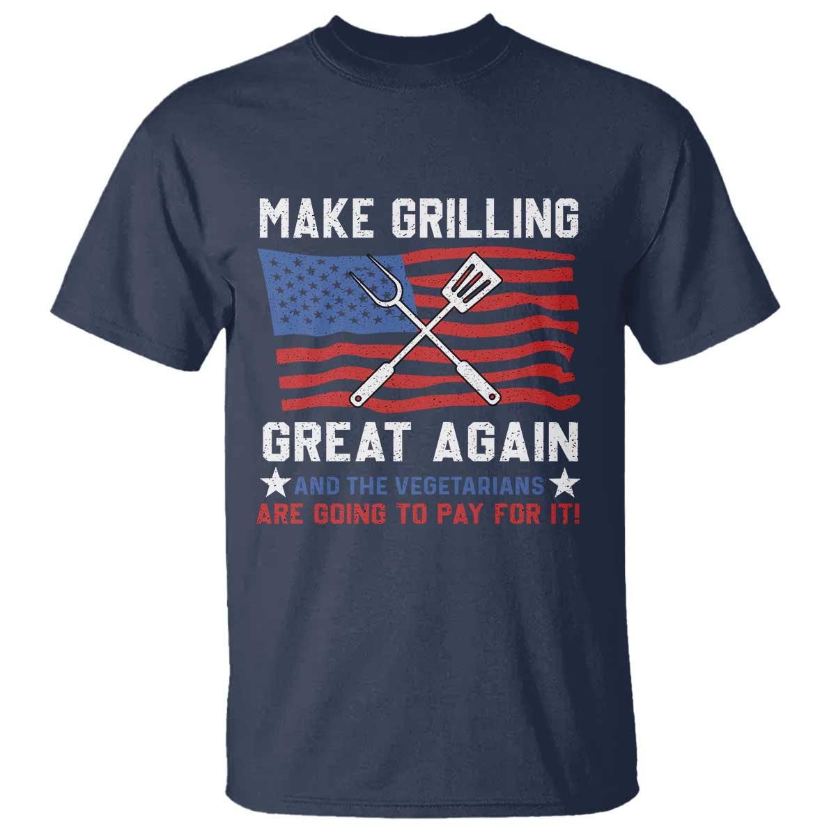 Funny BBQ Lover T Shirt Make Grilling Great Again And The Vegetarians Are Going To Pay For It - Wonder Print Shop