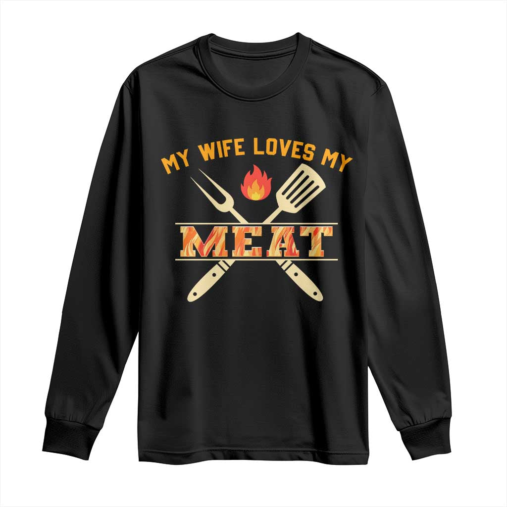 Funny BBQ Grilling Pitmaster Long Sleeve Shirt My Wife Loves My Meat