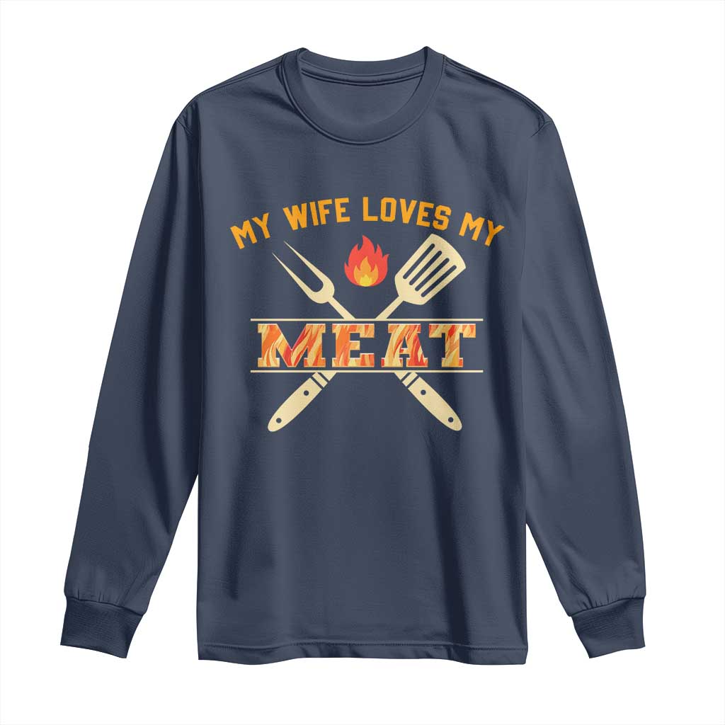 Funny BBQ Grilling Pitmaster Long Sleeve Shirt My Wife Loves My Meat