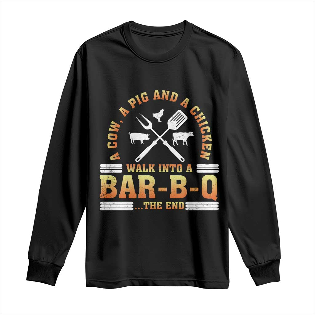 Funny BBQ Lover Long Sleeve Shirt A Cow A Pig And A Chicken Walk Into A Bar B Q Barbecue Pitmaster