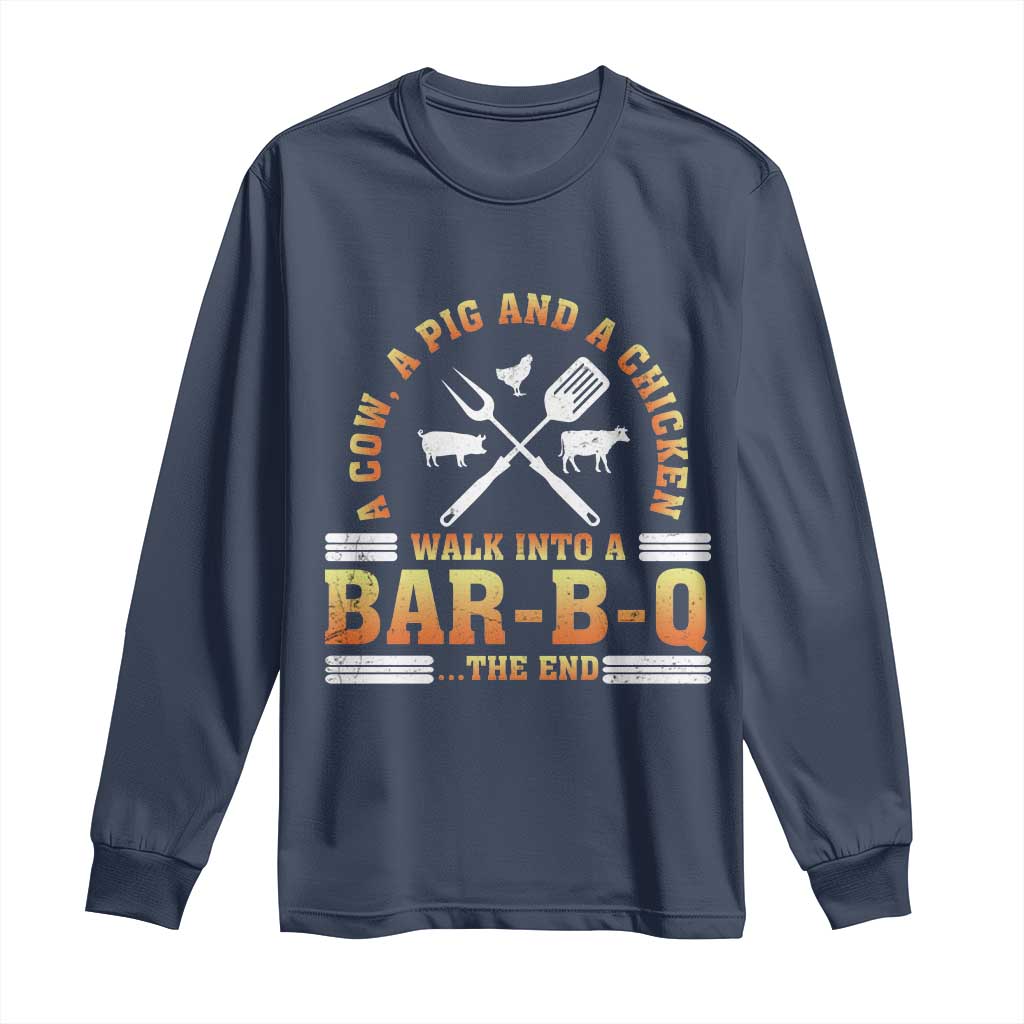 Funny BBQ Lover Long Sleeve Shirt A Cow A Pig And A Chicken Walk Into A Bar B Q Barbecue Pitmaster