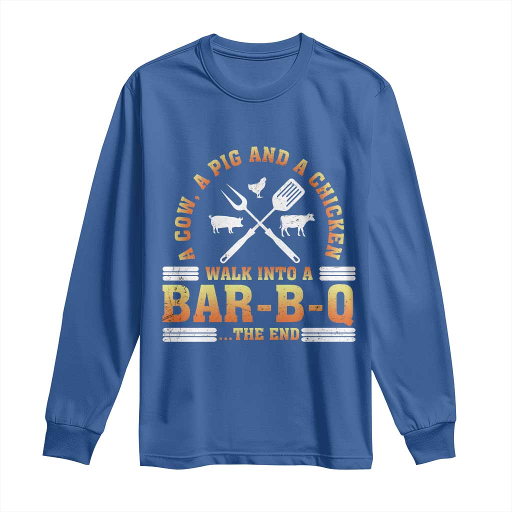 Funny BBQ Lover Long Sleeve Shirt A Cow A Pig And A Chicken Walk Into A Bar B Q Barbecue Pitmaster