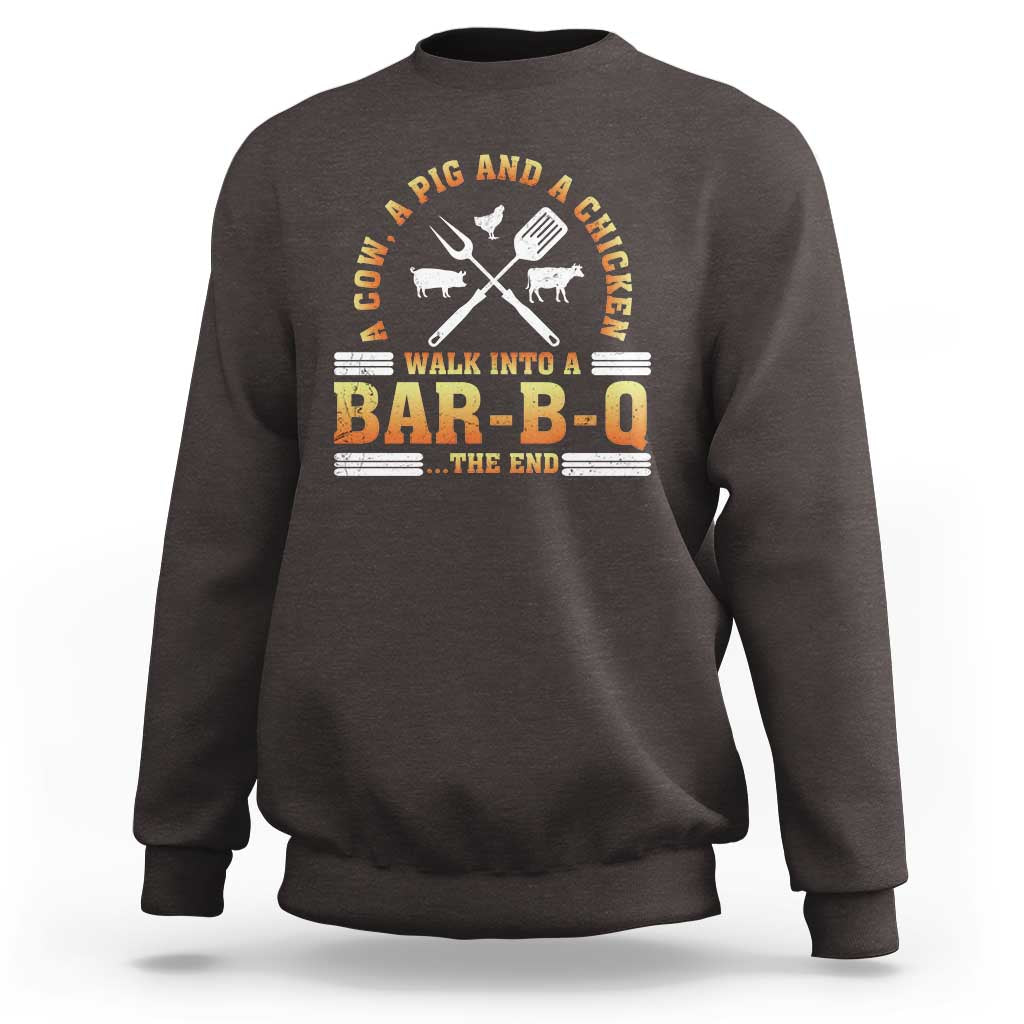 Funny BBQ Lover Sweatshirt A Cow A Pig And A Chicken Walk Into A Bar B Q Barbecue Pitmaster