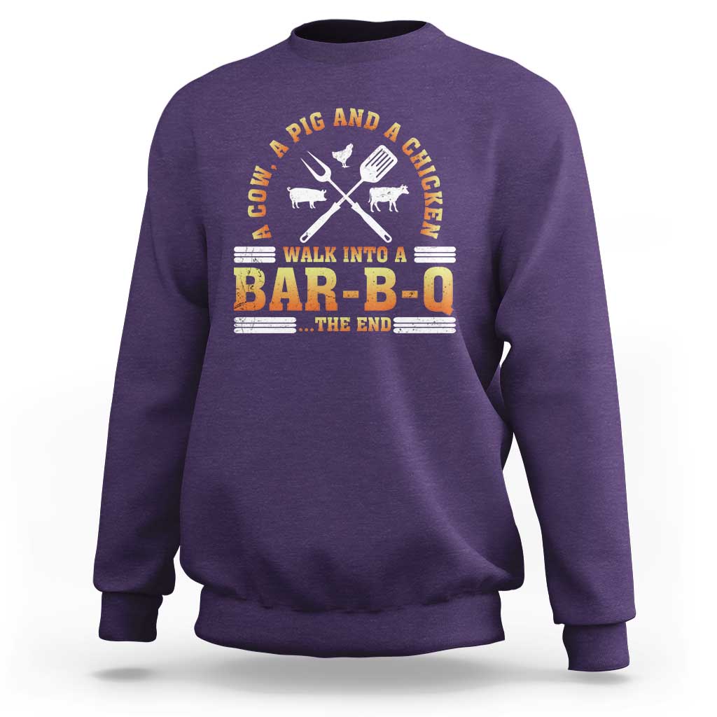 Funny BBQ Lover Sweatshirt A Cow A Pig And A Chicken Walk Into A Bar B Q Barbecue Pitmaster