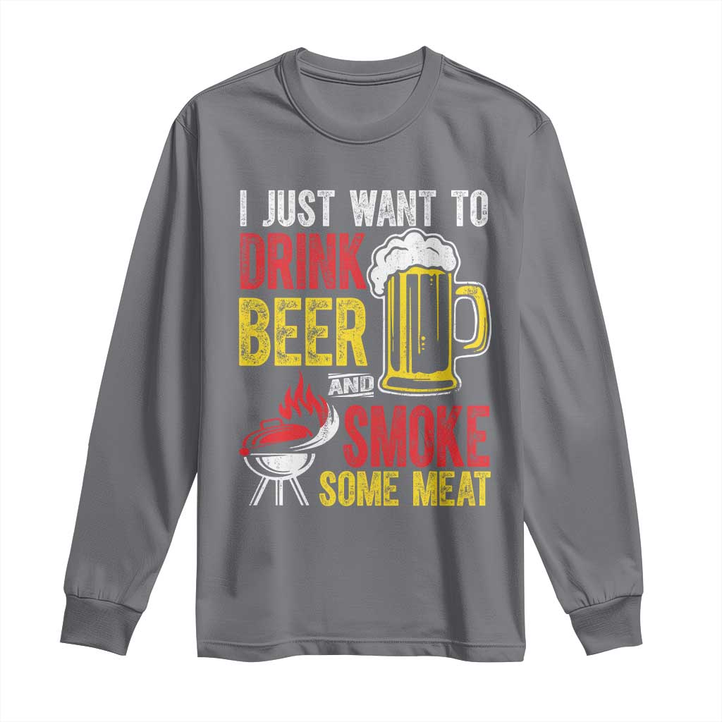 Funny BBQ Beer Lover Long Sleeve Shirt Just Want To Drink Beer And Smoke Some Meat