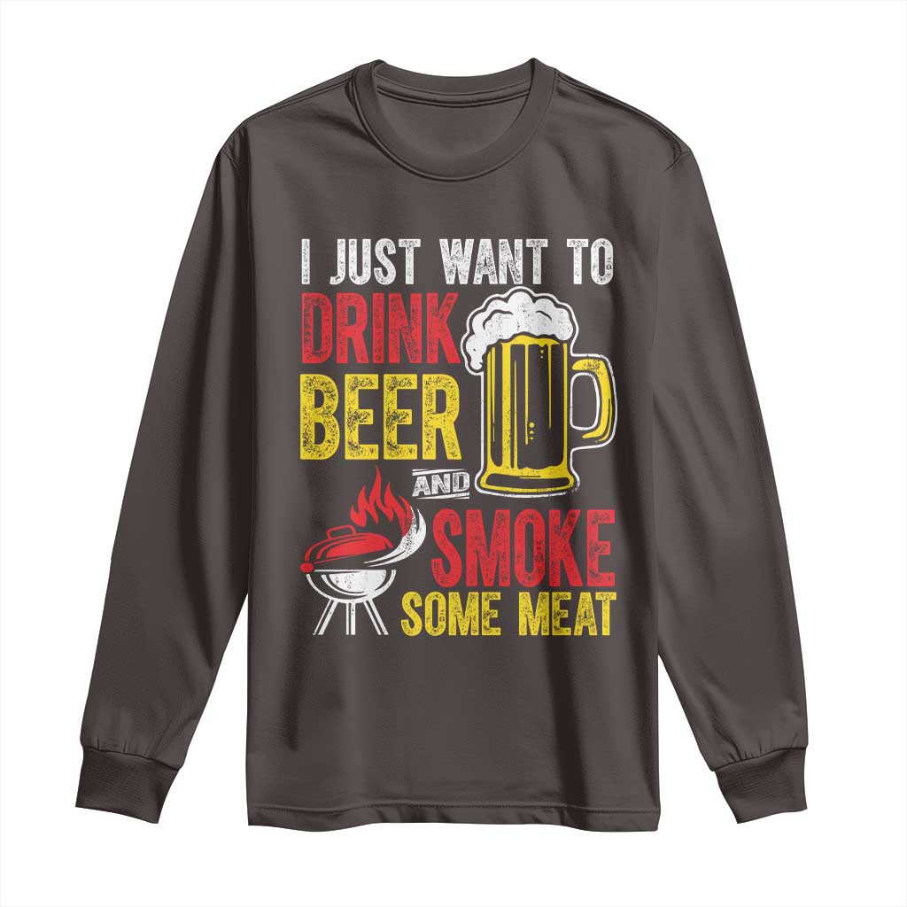 Funny BBQ Beer Lover Long Sleeve Shirt Just Want To Drink Beer And Smoke Some Meat