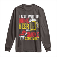 Funny BBQ Beer Lover Long Sleeve Shirt Just Want To Drink Beer And Smoke Some Meat