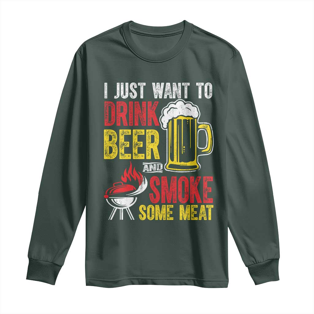 Funny BBQ Beer Lover Long Sleeve Shirt Just Want To Drink Beer And Smoke Some Meat
